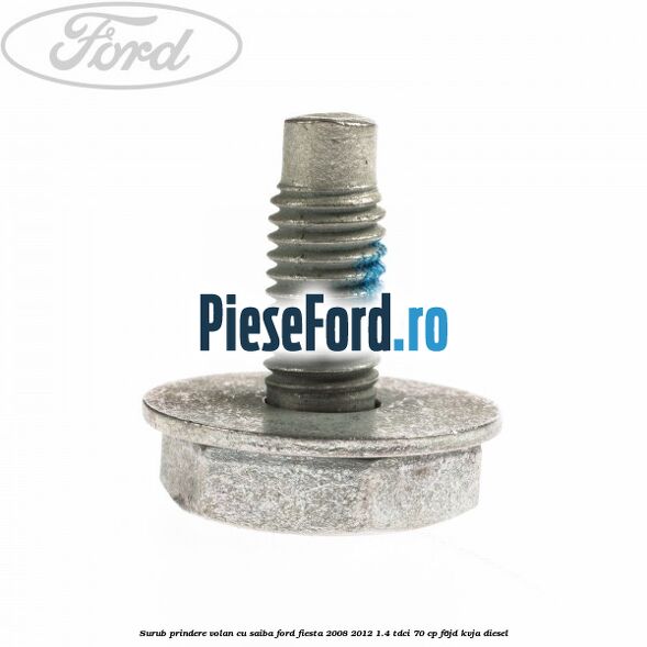 Surub prindere volan cu saiba Ford Fiesta 2008-2012 1.4 TDCi 70 cp F6JD, KVJA diesel