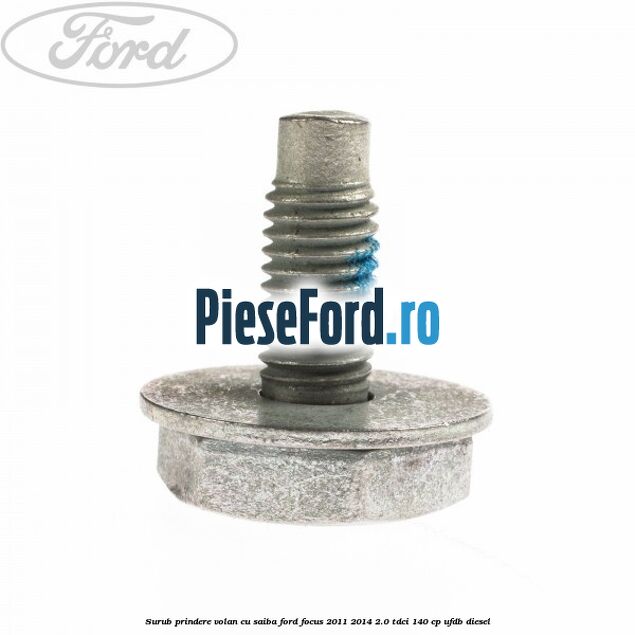 Surub prindere volan cu saiba Ford Focus 2011-2014 2.0 TDCi 140 cp UFDB diesel