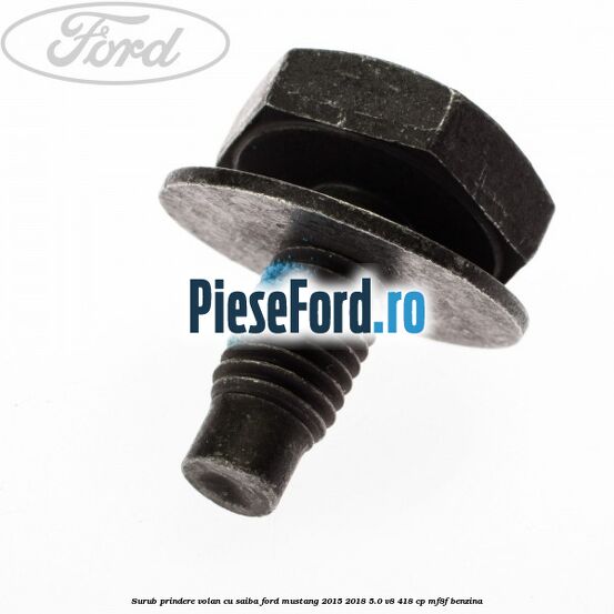 Surub prindere volan cu saiba Ford Mustang 2015-2018 5.0 V8 418 cp Surub prindere volan cu saiba Ford Mustang 2015-2018 5.0 V8 418 cp MF8F benzina