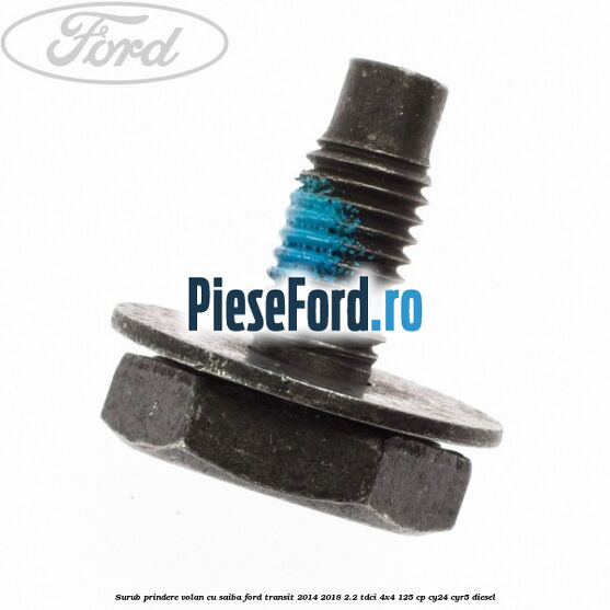 Surub prindere volan cu saiba Ford Transit 2014-2018 2.2 TDCi 4x4 125 cp CY24, CYR5 diesel