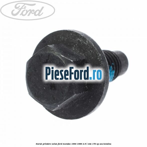 Surub prindere volan Ford Mondeo 1993-1996 2.5 i 24V 170 cp SEA benzina