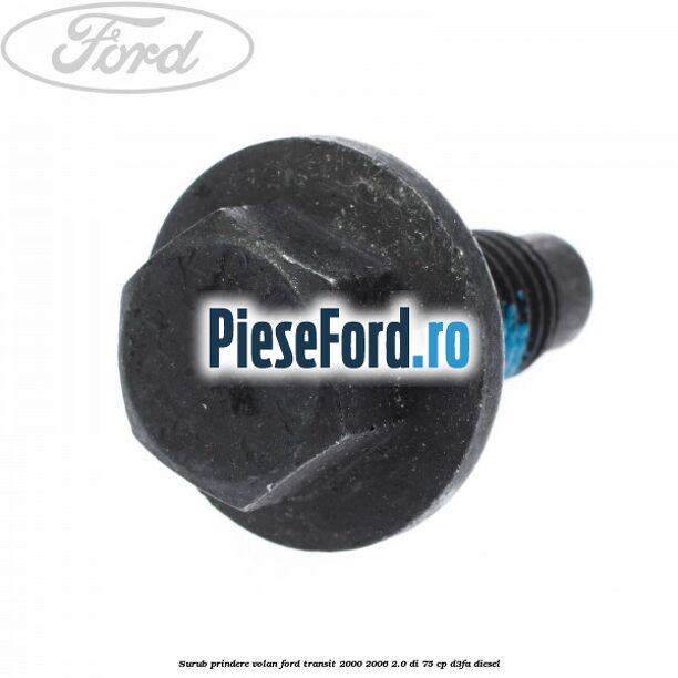 Surub prindere volan Ford Transit 2000-2006 2.0 DI 75 cp D3FA diesel