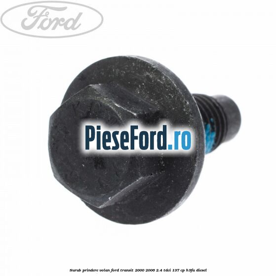 Surub prindere volan Ford Transit 2000-2006 2.4 TDCi 137 cp H9FA diesel