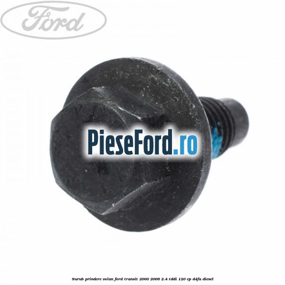 Surub prindere volan Ford Transit 2000-2006 2.4 TDdi 120 cp D4FA diesel