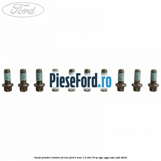 Surub prindere volanta 20 mm Ford B-Max 1.5 TDCi 75 cp Surub prindere volanta 20 mm Ford B-Max 1.5 TDCi 75 cp UGJC, UGJG, XUJA, XUJB diesel