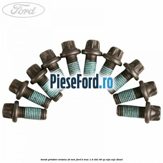 Surub prindere volanta 20 mm Ford B-Max 1.5 TDCi 95 cp