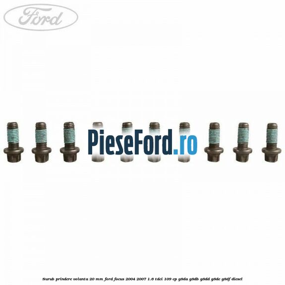 Surub prindere volanta 20 mm Ford Focus 2004-2007 1.6 TDCi 109 cp G8DA, G8DB, G8DD, G8DE, G8DF diesel