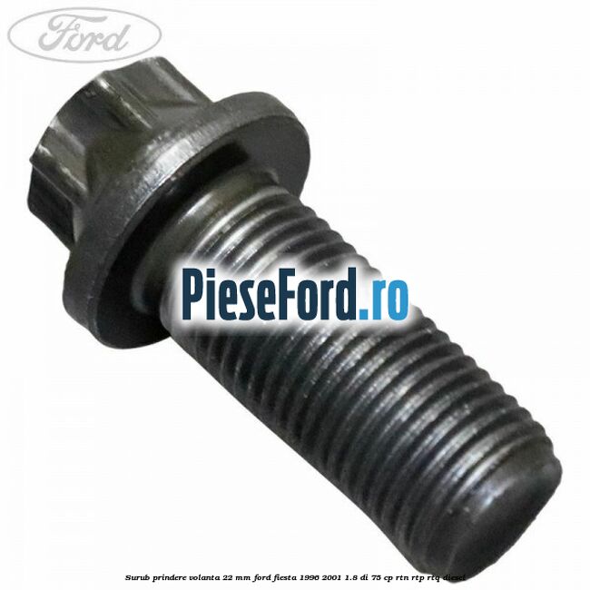Surub prindere volanta 22 mm Ford Fiesta 1996-2001 1.8 DI 75 cp RTN, RTP, RTQ diesel