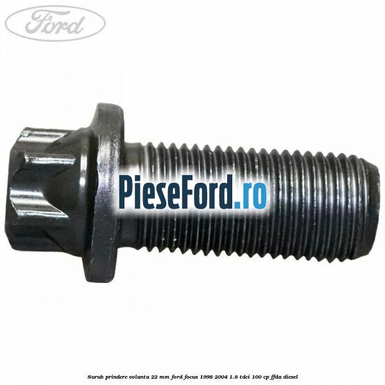 Surub prindere volanta 22 mm Ford Focus 1998-2004 1.8 TDCi 100 cp FFDA diesel