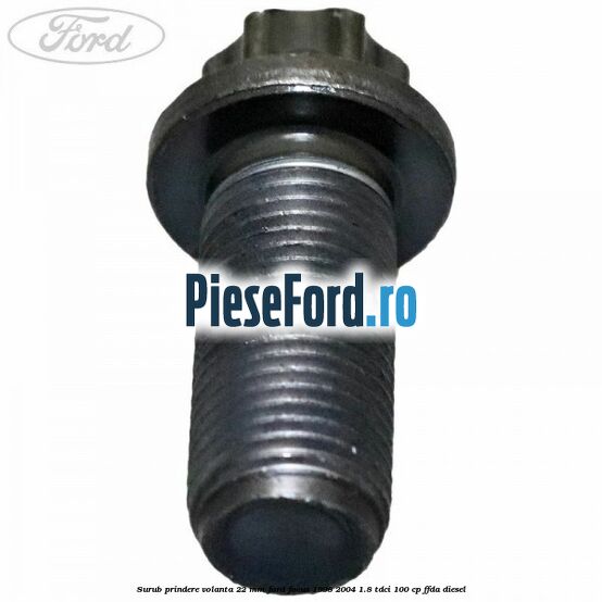 Surub prindere volanta 22 mm Ford Focus 1998-2004 1.8 TDCi 100 cp FFDA diesel