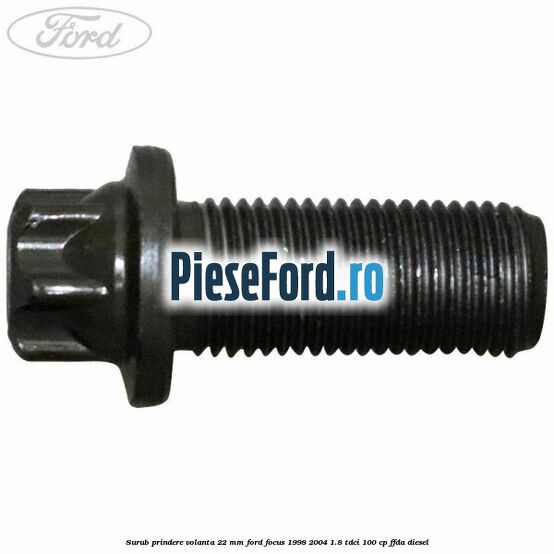 Surub prindere volanta 22 mm Ford Focus 1998-2004 1.8 TDCi 100 cp FFDA diesel