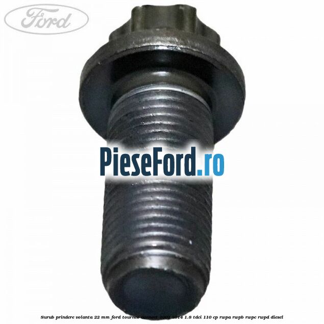 Surub prindere volanta 22 mm Ford Tourneo Connect 2002-2014 1.8 TDCi 110 cp RWPA, RWPB, RWPC, RWPD diesel