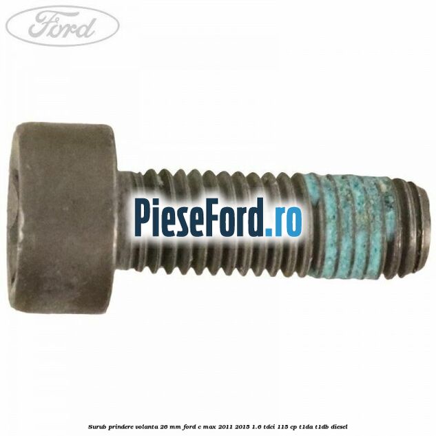 Surub prindere volanta 26 mm Ford C-Max 2011-2015 1.6 TDCi 115 cp T1DA, T1DB diesel