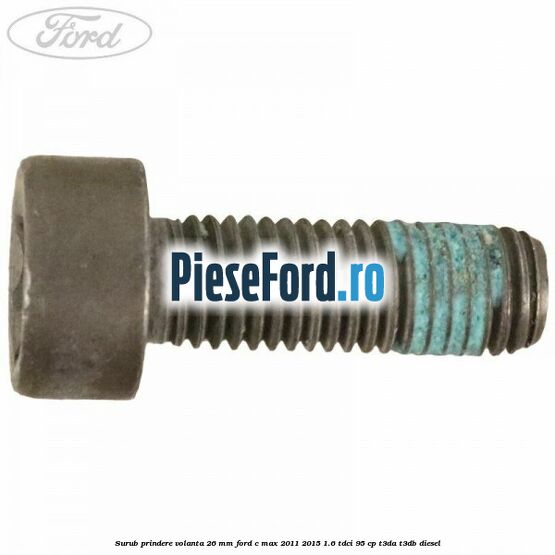 Surub prindere volanta 26 mm Ford C-Max 2011-2015 1.6 TDCi 95 cp Surub prindere volanta 26 mm Ford C-Max 2011-2015 1.6 TDCi 95 cp T3DA, T3DB diesel