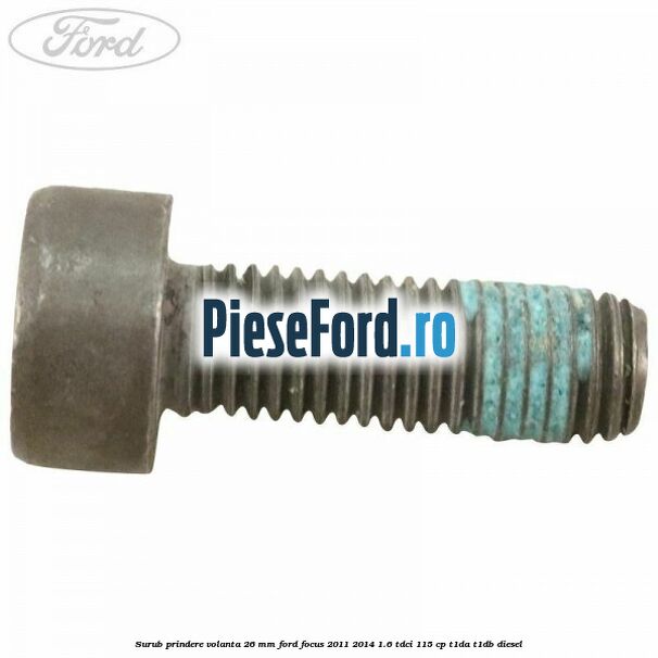 Surub prindere volanta 26 mm Ford Focus 2011-2014 1.6 TDCi 115 cp T1DA, T1DB diesel