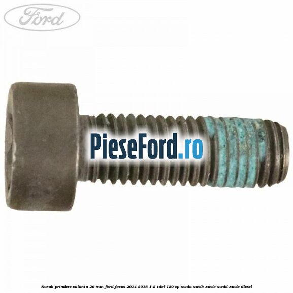 Surub prindere volanta 26 mm Ford Focus 2014-2018 1.5 TDCi 120 cp Surub prindere volanta 26 mm Ford Focus 2014-2018 1.5 TDCi 120 cp XWDA, XWDB, XWDC, XWDD, XWDE diesel