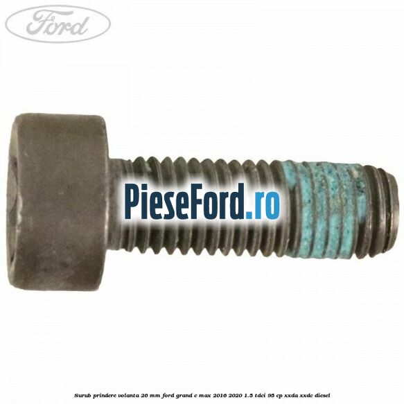 Surub prindere volanta 26 mm Ford Grand C-Max 2016-2020 1.5 TDCi 95 cp XXDA, XXDC diesel