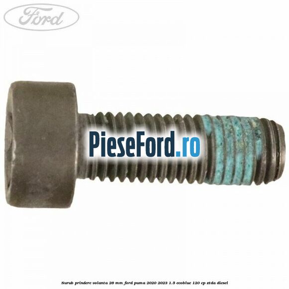Surub prindere volanta 26 mm Ford Puma 2020-2023 1.5 EcoBlue 120 cp Surub prindere volanta 26 mm Ford Puma 2020-2023 1.5 EcoBlue 120 cp ZTDA diesel