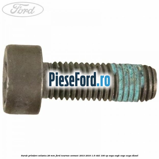 Surub prindere volanta 26 mm Ford Tourneo Connect 2013-2018 1.5 TDCi 100 cp Surub prindere volanta 26 mm Ford Tourneo Connect 2013-2018 1.5 TDCi 100 cp XVGA, XVGB, XVGC, XXGA diesel