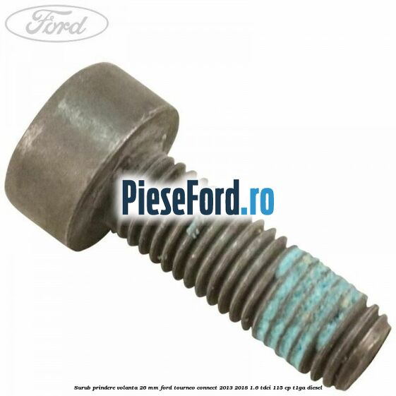 Surub prindere volanta 26 mm Ford Tourneo Connect 2013-2018 1.6 TDCi 115 cp T1GA diesel