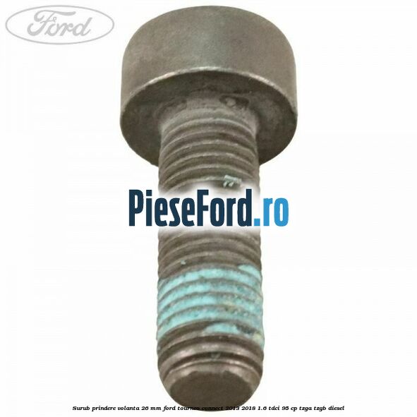Surub prindere volanta 26 mm Ford Tourneo Connect 2013-2018 1.6 TDCi 95 cp TZGA, TZGB diesel