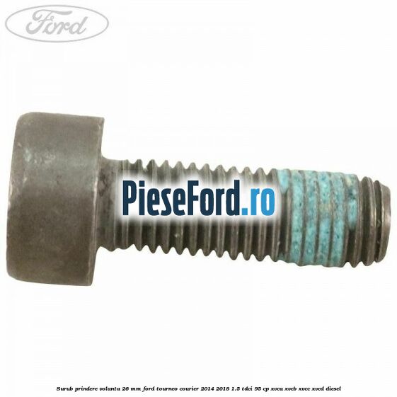 Surub prindere volanta 26 mm Ford Tourneo Courier 2014-2018 1.5 TDCi 95 cp XVCA, XVCB, XVCC, XVCD diesel