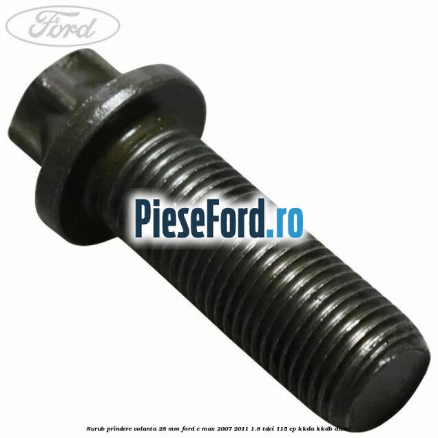 Surub prindere volanta 28 mm Ford C-Max 2007-2011 1.8 TDCi 115 cp KKDA, KKDB diesel
