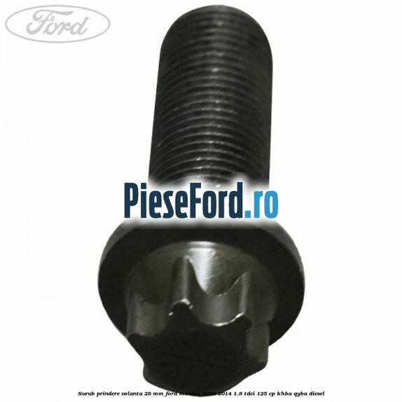 Surub prindere volanta 28 mm Ford Mondeo 2008-2014 1.8 TDCi 125 cp Surub prindere volanta 28 mm Ford Mondeo 2008-2014 1.8 TDCi 125 cp KHBA, QYBA diesel