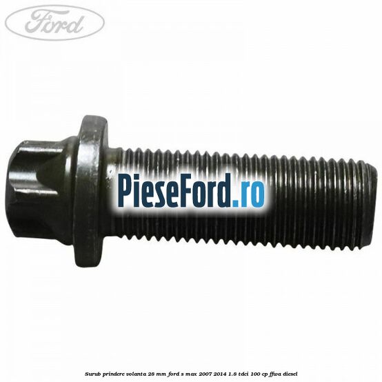 Surub prindere volanta 28 mm Ford S-Max 2007-2014 1.8 TDCi 100 cp Surub prindere volanta 28 mm Ford S-Max 2007-2014 1.8 TDCi 100 cp FFWA diesel