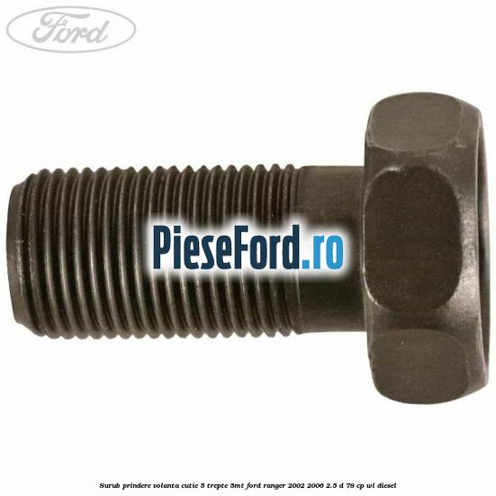 Surub prindere volanta cutie 5 trepte 5MT Ford Ranger 2002-2006 2.5 D 78 cp WL diesel