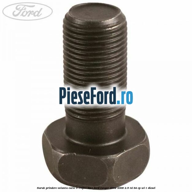 Surub prindere volanta cutie 5 trepte 5MT Ford Ranger 2002-2006 2.5 TD 84 cp WL-T diesel