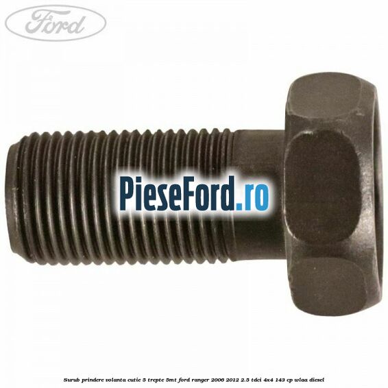 Surub prindere volanta cutie 5 trepte 5MT Ford Ranger 2006-2012 2.5 TDCi 4x4 143 cp WLAA diesel
