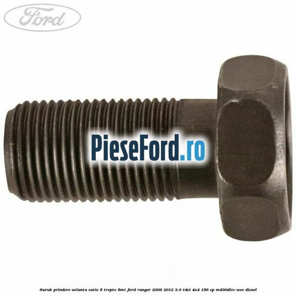 Surub prindere volanta cutie 5 trepte 5MT Ford Ranger 2006-2012 3.0 TDCi 4x4 156 cp MD30DITC, WEC diesel