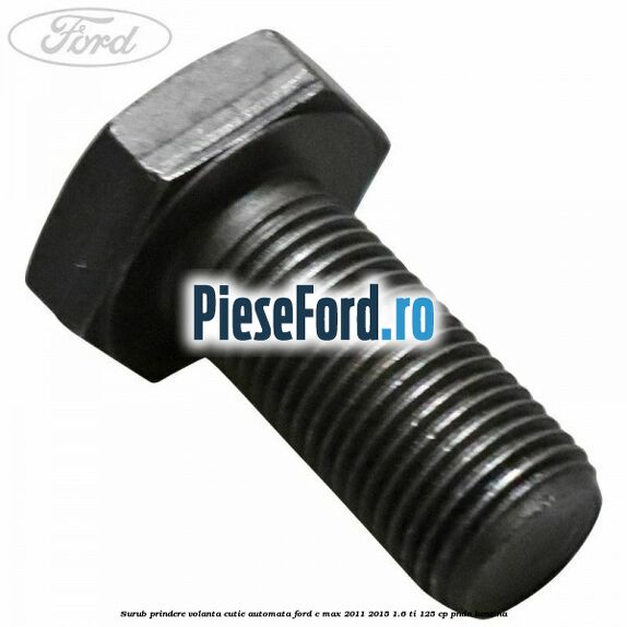 Surub prindere volanta cutie automata Ford C-Max 2011-2015 1.6 Ti 125 cp PNDA benzina