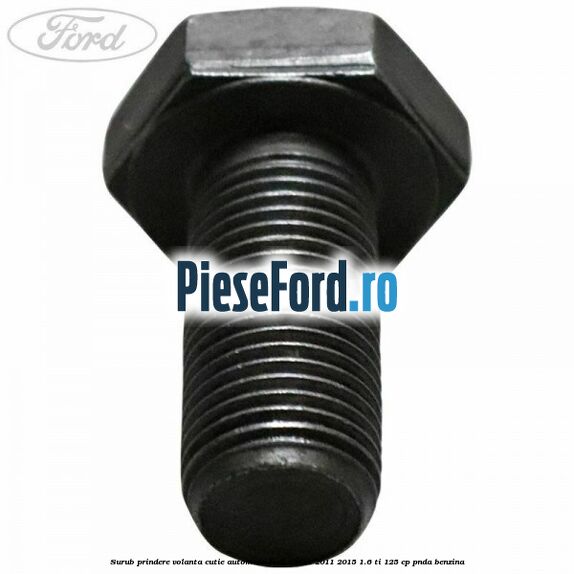 Surub prindere volanta cutie automata Ford C-Max 2011-2015 1.6 Ti 125 cp PNDA benzina