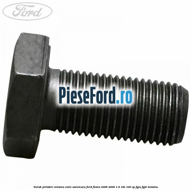 Surub prindere volanta cutie automata Ford Fiesta 2005-2008 1.6 16V 100 cp FYJA, FYJB benzina