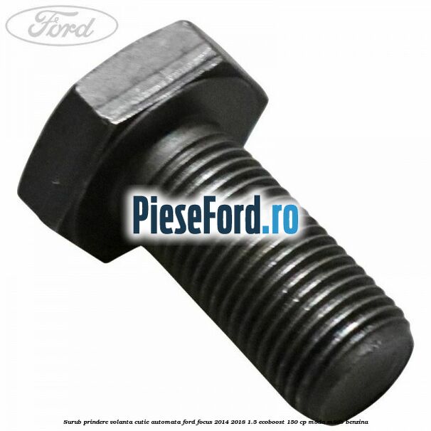 Surub prindere volanta cutie automata Ford Focus 2014-2018 1.5 EcoBoost 150 cp M8DA, M8DB benzina