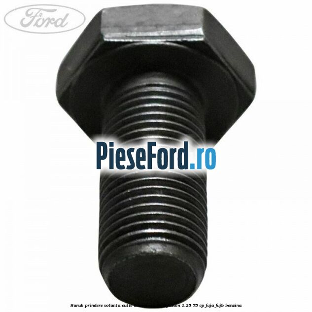 Surub prindere volanta cutie automata Ford Fusion 1.25 75 cp FUJA, FUJB benzina