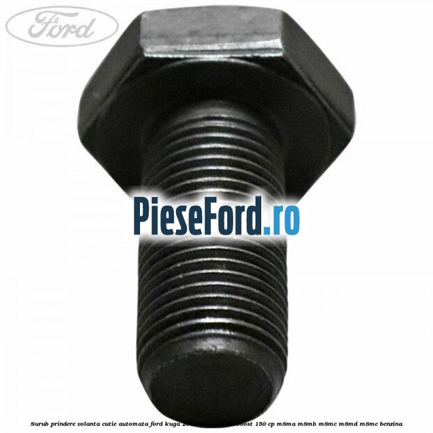 Surub prindere volanta cutie automata Ford Kuga 2013-2016 1.5 EcoBoost 150 cp M8MA, M8MB, M8MC, M8MD, M8ME benzina