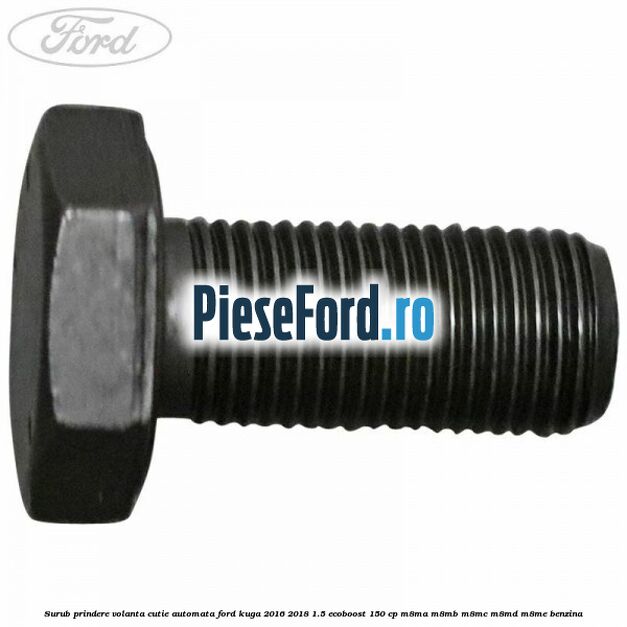 Surub prindere volanta cutie automata Ford Kuga 2016-2018 1.5 EcoBoost 150 cp M8MA, M8MB, M8MC, M8MD, M8ME benzina