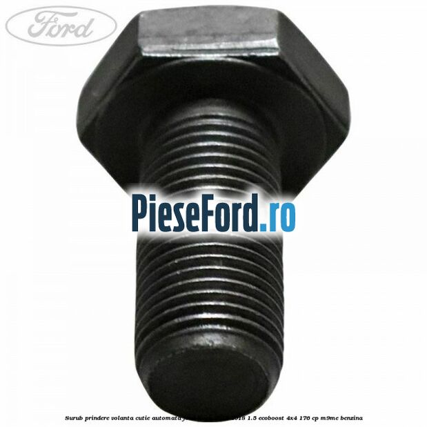 Surub prindere volanta cutie automata Ford Kuga 2016-2018 1.5 EcoBoost 4x4 176 cp M9ME benzina