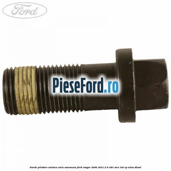 Surub prindere volanta cutie automata Ford Ranger 2006-2012 2.5 TDCi 4x4 143 cp WLAA diesel