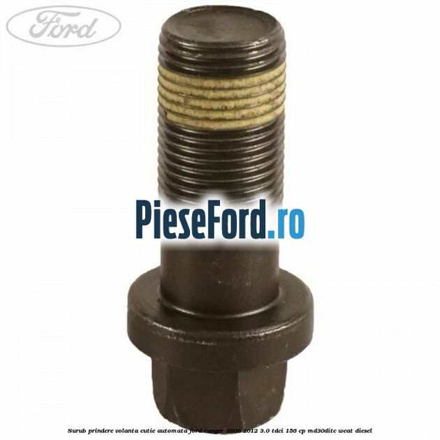 Surub prindere volanta cutie automata Ford Ranger 2006-2012 3.0 TDCi 156 cp MD30DITC, WEAT diesel