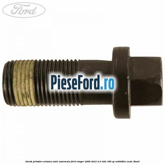 Surub prindere volanta cutie automata Ford Ranger 2006-2012 3.0 TDCi 156 cp MD30DITC, WEAT diesel