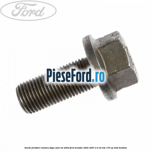 Surub prindere volanta dupa anul 04/2004 Ford Mondeo 2000-2007 2.5 V6 24V 170 cp LCBD benzina