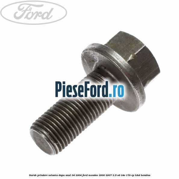 Surub prindere volanta dupa anul 04/2004 Ford Mondeo 2000-2007 2.5 V6 24V 170 cp LCBD benzina