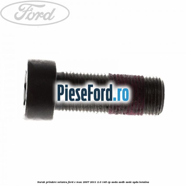 Surub prindere volanta Ford C-Max 2007-2011 2.0 145 cp AODA, AODB, AODE, SYDA benzina
