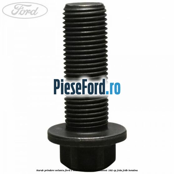 Surub prindere volanta Ford C-Max 2011-2015 1.6 EcoBoost 182 cp Surub prindere volanta Ford C-Max 2011-2015 1.6 EcoBoost 182 cp JTDA, JTDB benzina