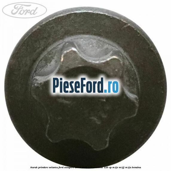 Surub prindere volanta Ford EcoSport 2019-2023 1.0 EcoBoost 125 cp M1JC, M1JJ, M1JU benzina
