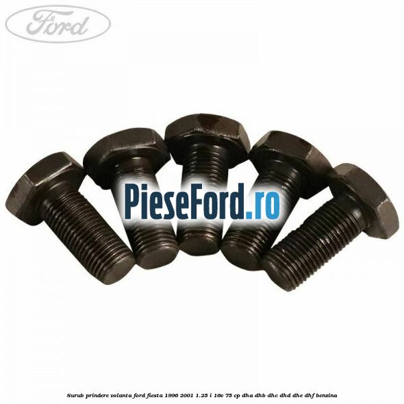 Surub prindere volanta Ford Fiesta 1996-2001 1.25 i 16V 75 cp DHA, DHB, DHC, DHD, DHE, DHF benzina